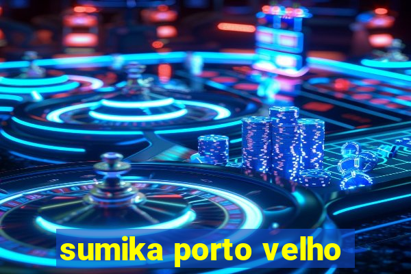 sumika porto velho